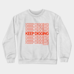 KEEP DIGGING Crewneck Sweatshirt